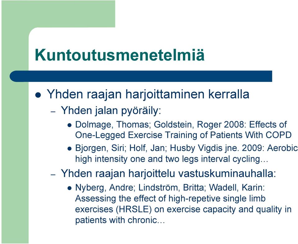 2009: Aerobic high intensity one and two legs interval cycling Yhden raajan harjoittelu vastuskuminauhalla: l Nyberg, Andre;