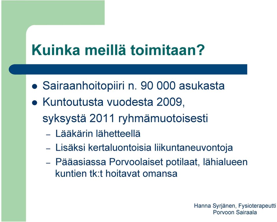 ryhmämuotoisesti Lääkärin lähetteellä Lisäksi kertaluontoisia