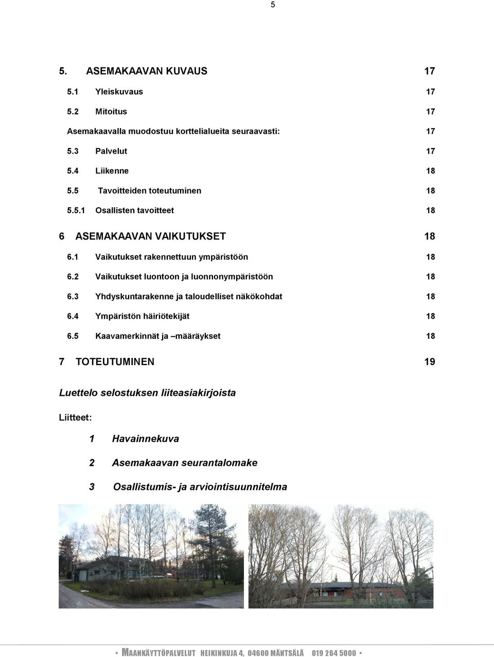 2 Vaikutukset luontoon ja luonnonympäristöön 18 6.3 Yhdyskuntarakenne ja taloudelliset näkökohdat 18 6.4 Ympäristön häiriötekijät 18 6.