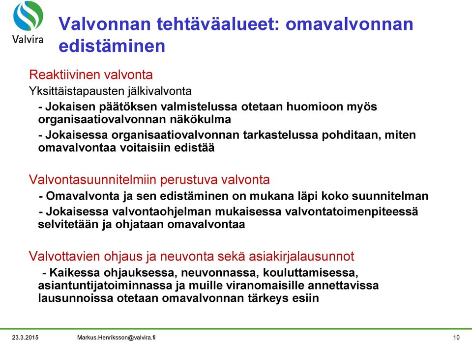 mukana läpi koko suunnitelman - Jokaisessa valvontaohjelman mukaisessa valvontatoimenpiteessä selvitetään ja ohjataan omavalvontaa Valvottavien ohjaus ja neuvonta sekä asiakirjalausunnot -