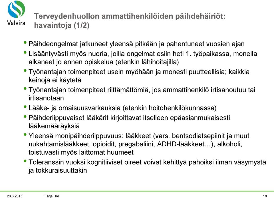 riittämättömiä, jos ammattihenkilö irtisanoutuu tai irtisanotaan Lääke- ja omaisuusvarkauksia (etenkin hoitohenkilökunnassa) Päihderiippuvaiset lääkärit kirjoittavat itselleen epäasianmukaisesti