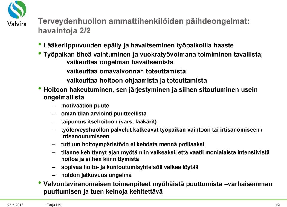 ongelmallista motivaation puute oman tilan arviointi puutteellista taipumus itsehoitoon (vars.