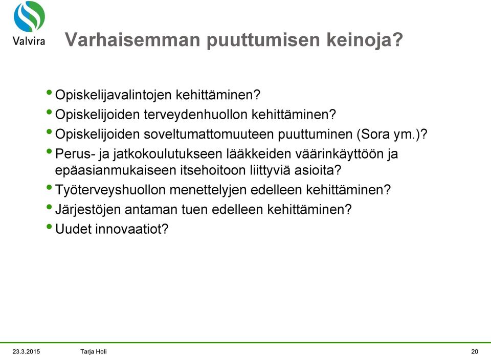 Perus- ja jatkokoulutukseen lääkkeiden väärinkäyttöön ja epäasianmukaiseen itsehoitoon liittyviä asioita?