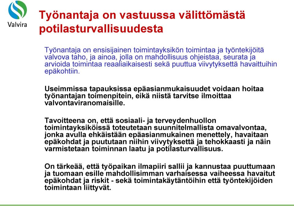 Useimmissa tapauksissa epäasianmukaisuudet voidaan hoitaa työnantajan toimenpitein, eikä niistä tarvitse ilmoittaa valvontaviranomaisille.