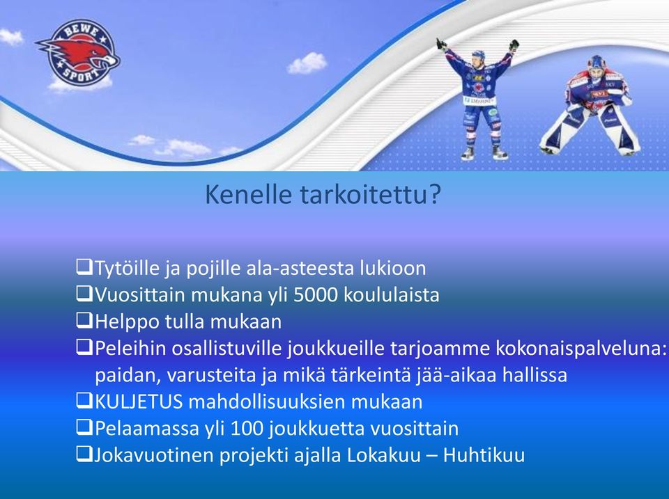 tulla mukaan Peleihin osallistuville joukkueille tarjoamme kokonaispalveluna: paidan,