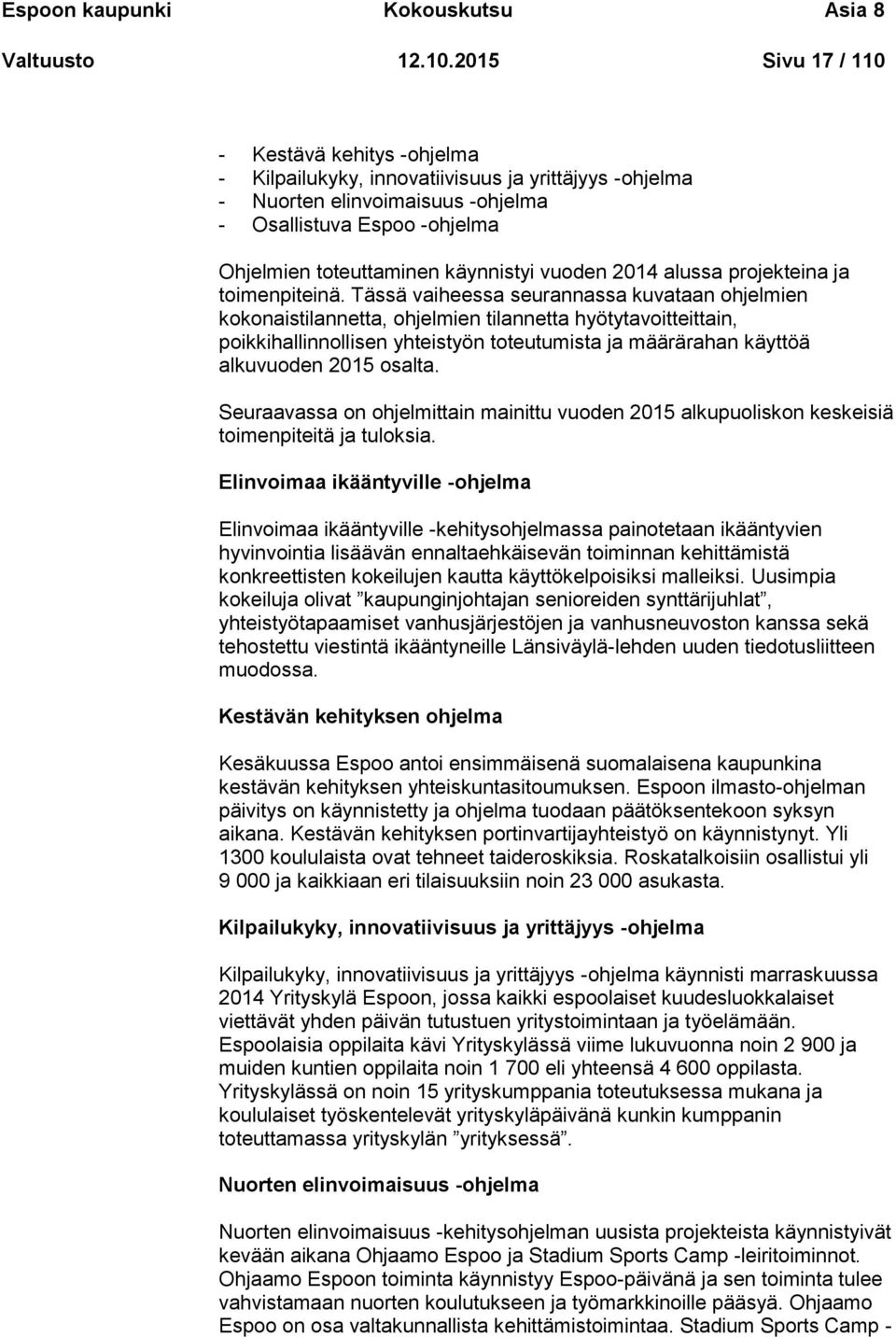 vuoden 2014 alussa projekteina ja toimenpiteinä.