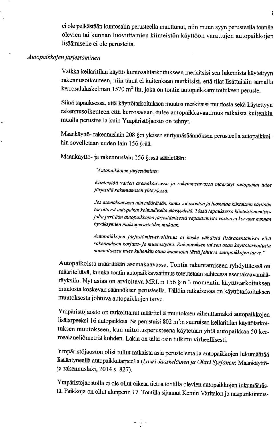 kerrosalalaskelman 1570 m2:iin, joka on tontin autopaikkamitoituksen peruste.