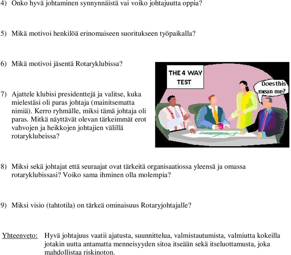 Mitkä näyttävät olevan tärkeimmät erot vahvojen ja heikkojen johtajien välillä rotaryklubeissa? 8) Miksi sekä johtajat että seuraajat ovat tärkeitä organisaatiossa yleensä ja omassa rotaryklubissasi?