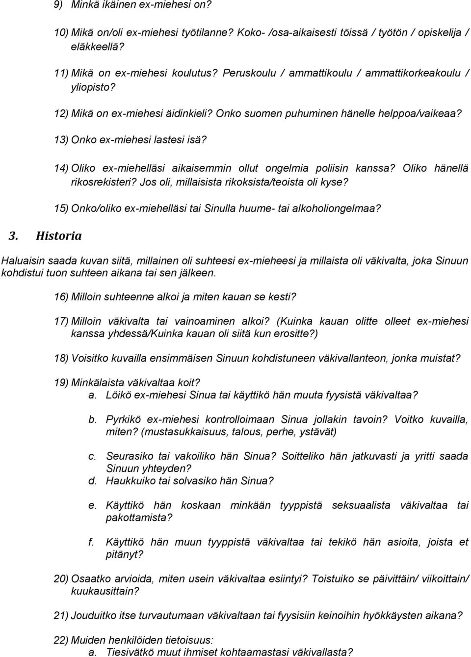 14) Oliko ex-miehelläsi aikaisemmin ollut ongelmia poliisin kanssa? Oliko hänellä rikosrekisteri? Jos oli, millaisista rikoksista/teoista oli kyse?