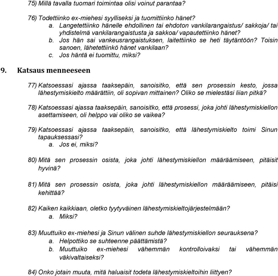 Jos hän sai vankeusrangaistuksen, laitettiinko se heti täytäntöön? Toisin sanoen, lähetettiinkö hänet vankilaan? c. Jos häntä ei tuomittu, miksi? 9.