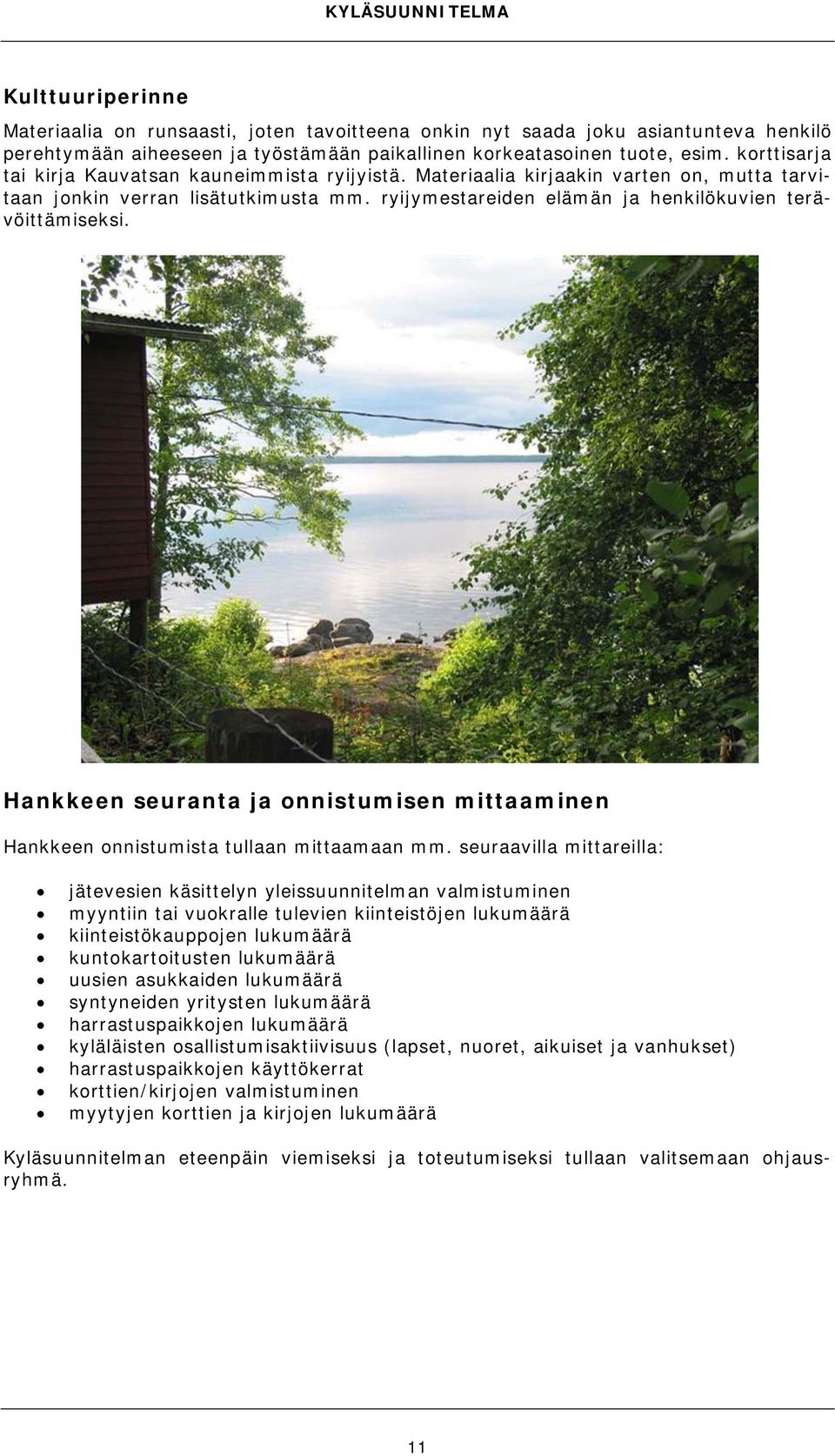 Hankkeen seuranta ja onnistumisen mittaaminen Hankkeen onnistumista tullaan mittaamaan mm.