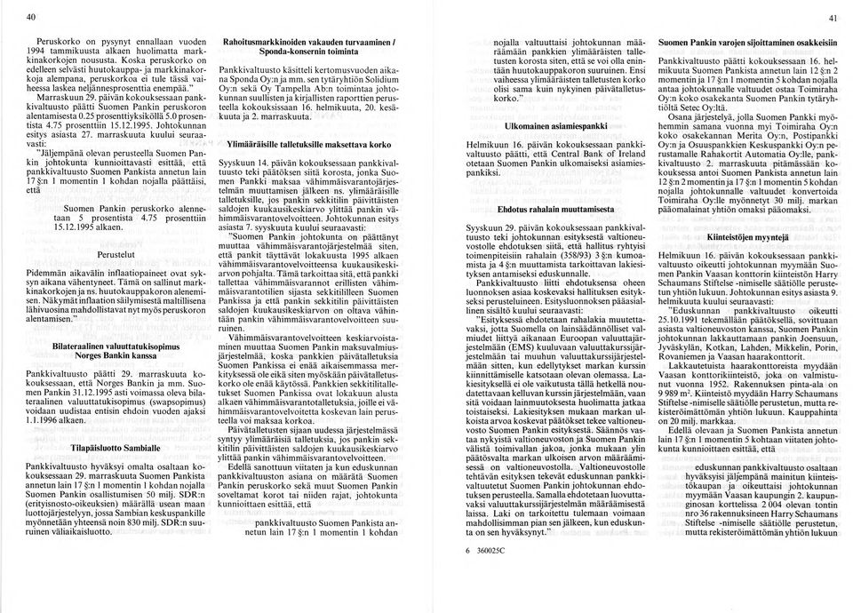 päivän kokouksessaan pankkivaltuusto päätti Suomen Pankin peruskoron alentam isesta 0.25 prosenttiyksiköllä 5.0 prosentista 4.75 prosenttiin 15.12.1995. Johtokunnan esitys asiasta 27.