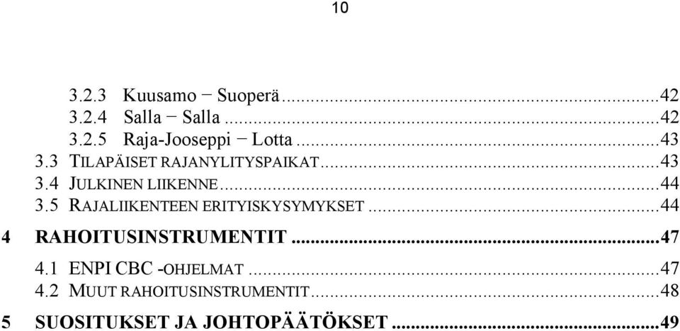 5 RAJALIIKENTEEN ERITYISKYSYMYKSET...44 4 RAHOITUSINSTRUMENTIT...47 4.