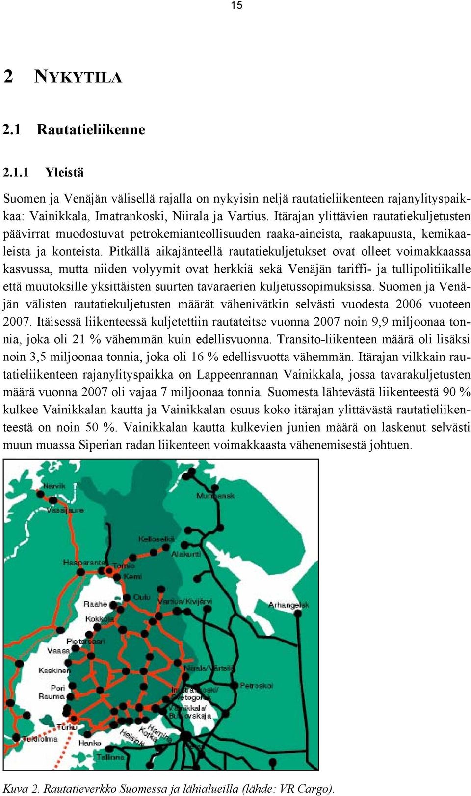 Pitkällä aikajänteellä rautatiekuljetukset ovat olleet voimakkaassa kasvussa, mutta niiden volyymit ovat herkkiä sekä Venäjän tariffi- ja tullipolitiikalle että muutoksille yksittäisten suurten