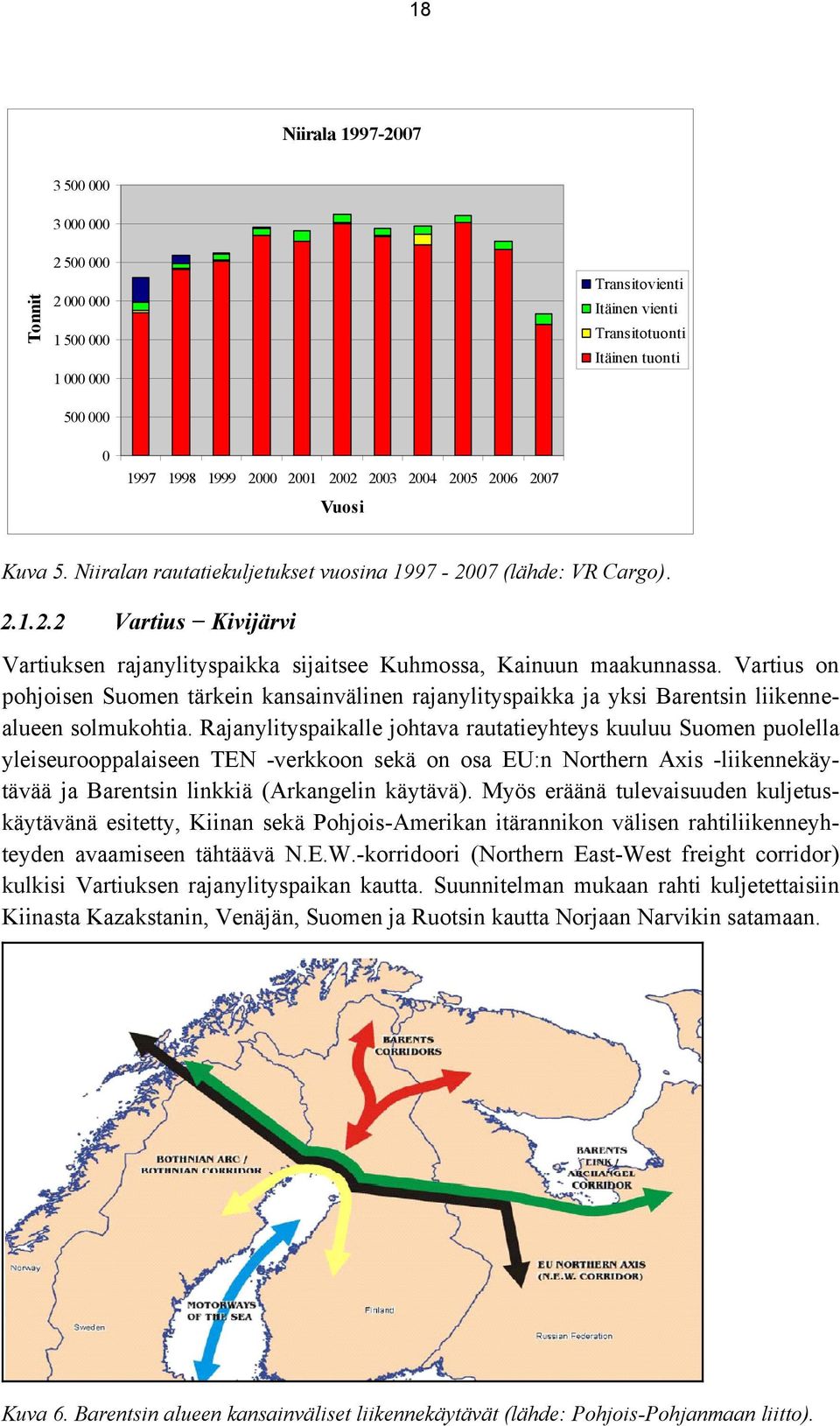 Vartius on pohjoisen Suomen tärkein kansainvälinen rajanylityspaikka ja yksi Barentsin liikennealueen solmukohtia.