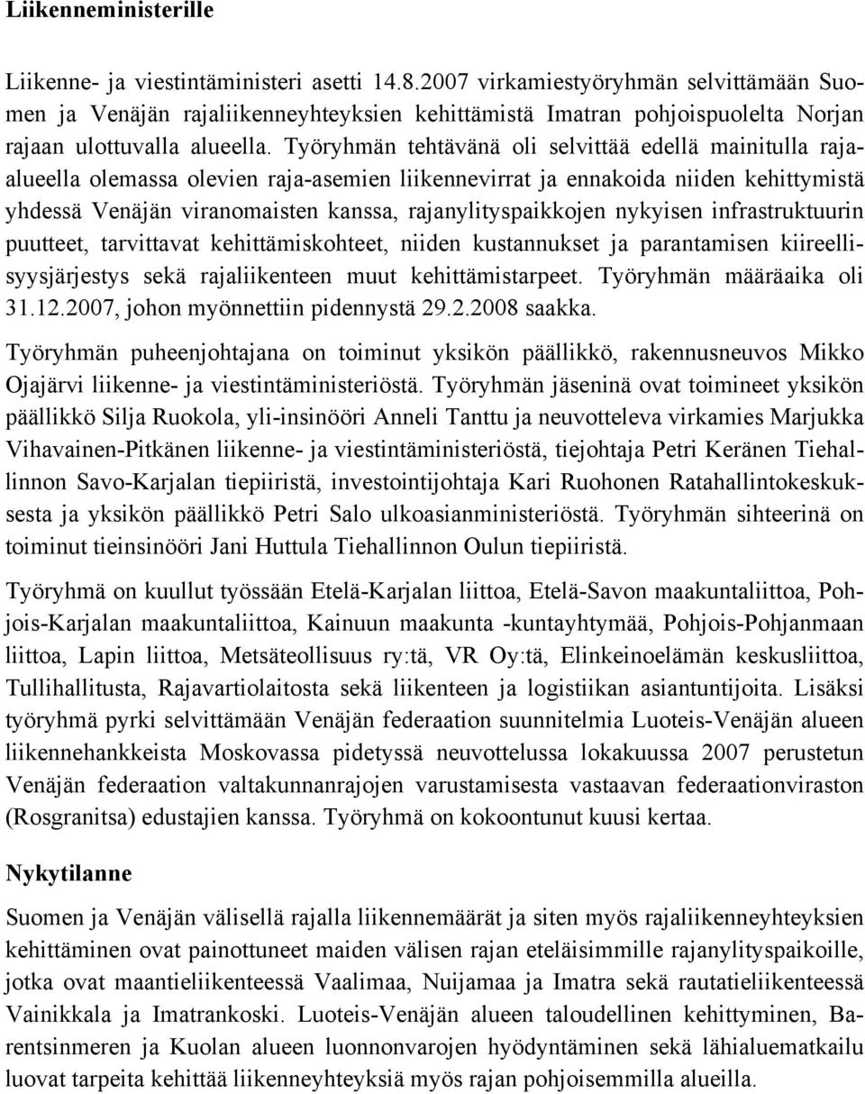 Työryhmän tehtävänä oli selvittää edellä mainitulla rajaalueella olemassa olevien raja-asemien liikennevirrat ja ennakoida niiden kehittymistä yhdessä Venäjän viranomaisten kanssa,