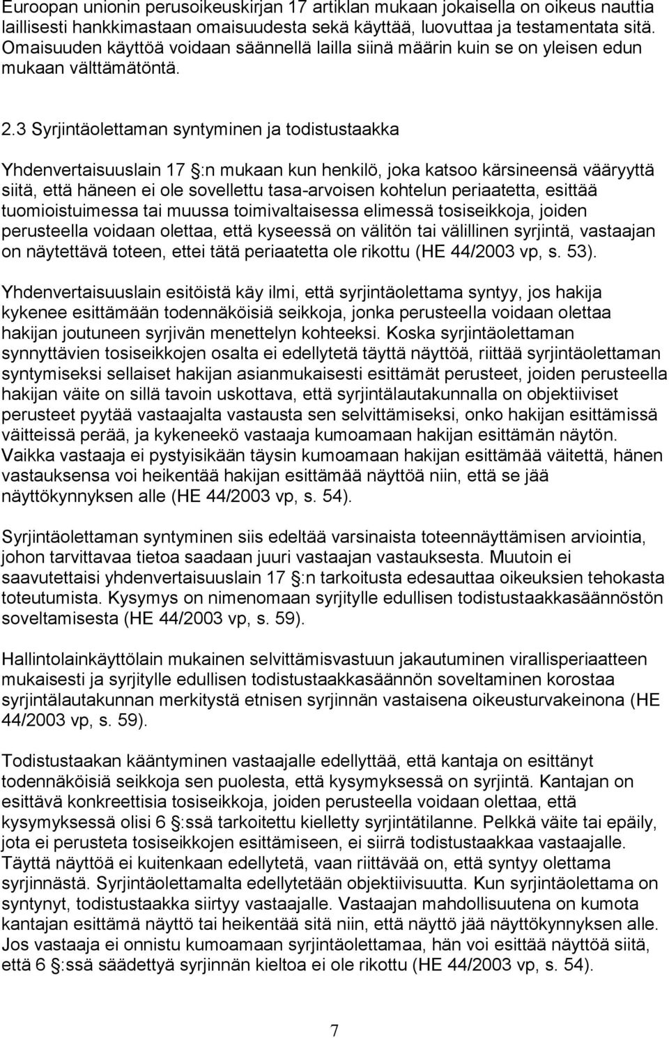 3 Syrjintäolettaman syntyminen ja todistustaakka Yhdenvertaisuuslain 17 :n mukaan kun henkilö, joka katsoo kärsineensä vääryyttä siitä, että häneen ei ole sovellettu tasa-arvoisen kohtelun