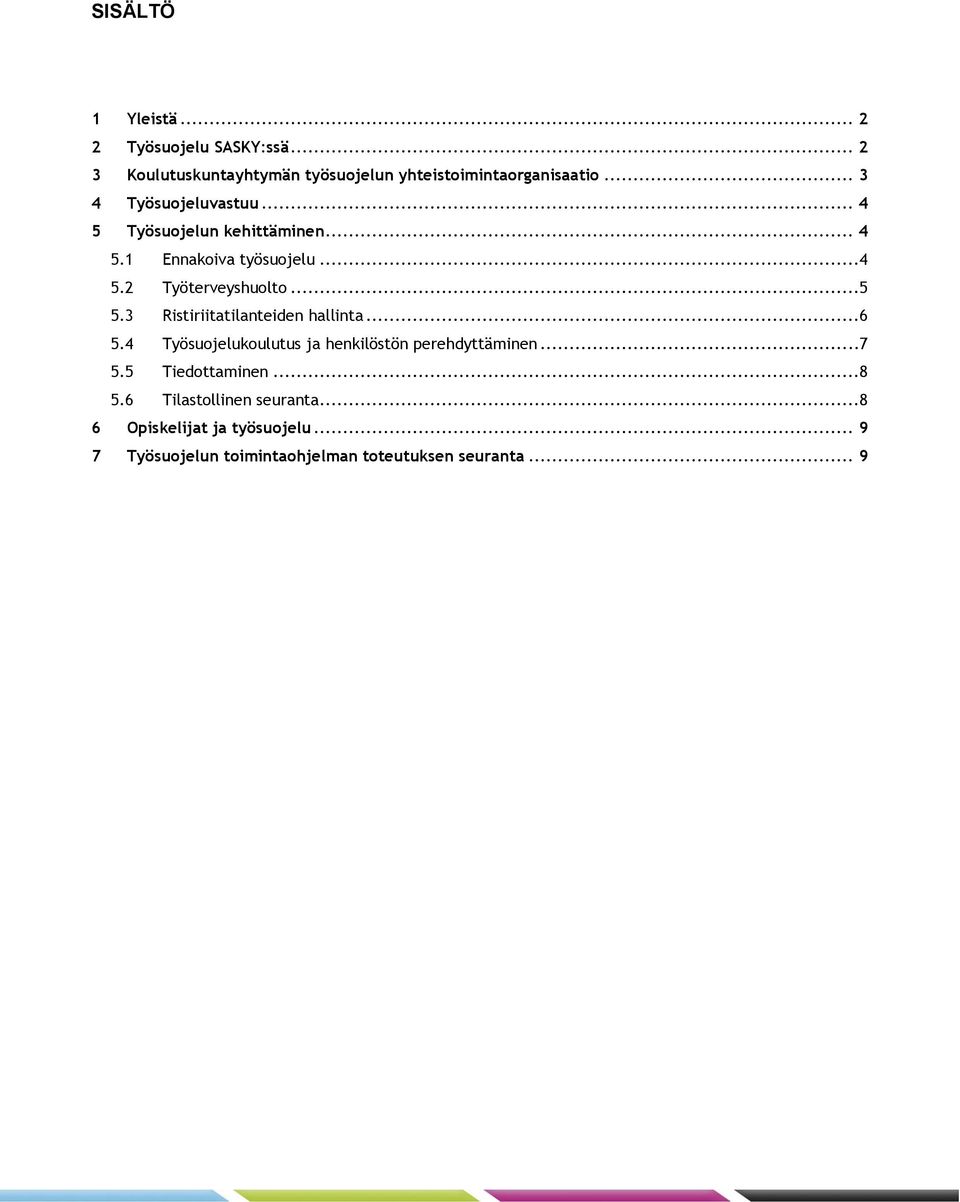3 Ristiriitatilanteiden hallinta...6 5.4 Työsuojelukoulutus ja henkilöstön perehdyttäminen...7 5.5 Tiedottaminen...8 5.