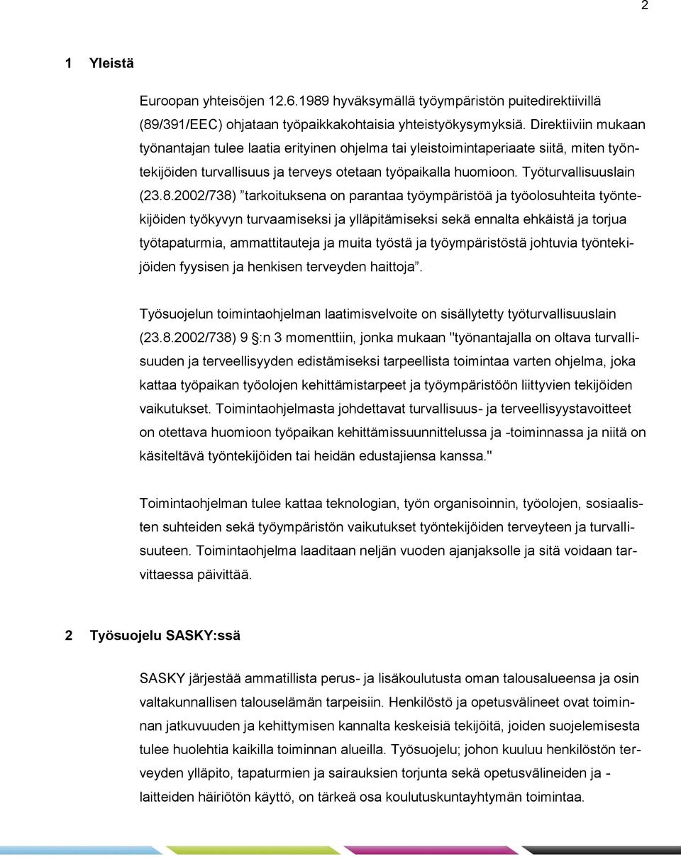 2002/738) tarkoituksena on parantaa työympäristöä ja työolosuhteita työntekijöiden työkyvyn turvaamiseksi ja ylläpitämiseksi sekä ennalta ehkäistä ja torjua työtapaturmia, ammattitauteja ja muita