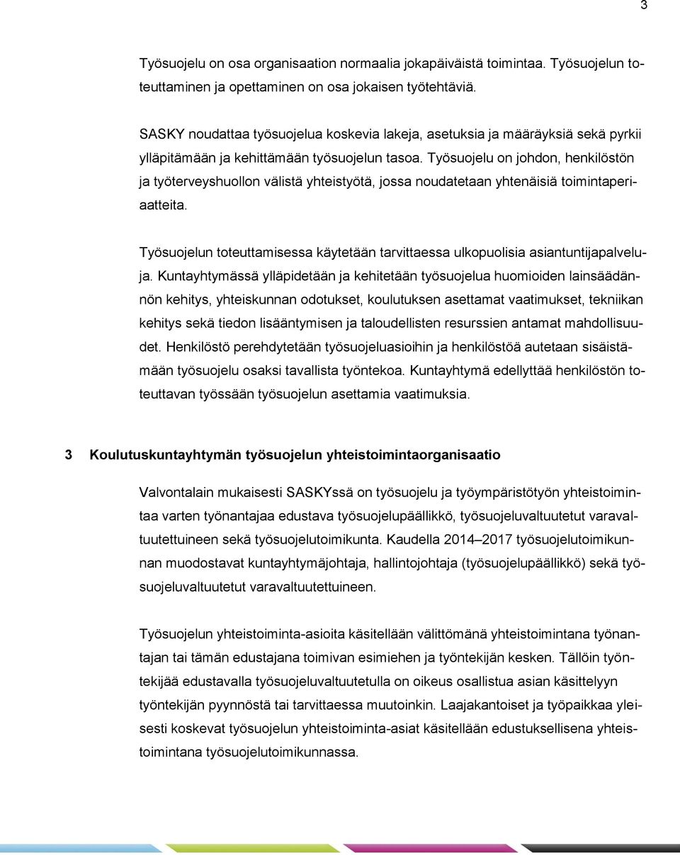 Työsuojelu on johdon, henkilöstön ja työterveyshuollon välistä yhteistyötä, jossa noudatetaan yhtenäisiä toimintaperiaatteita.
