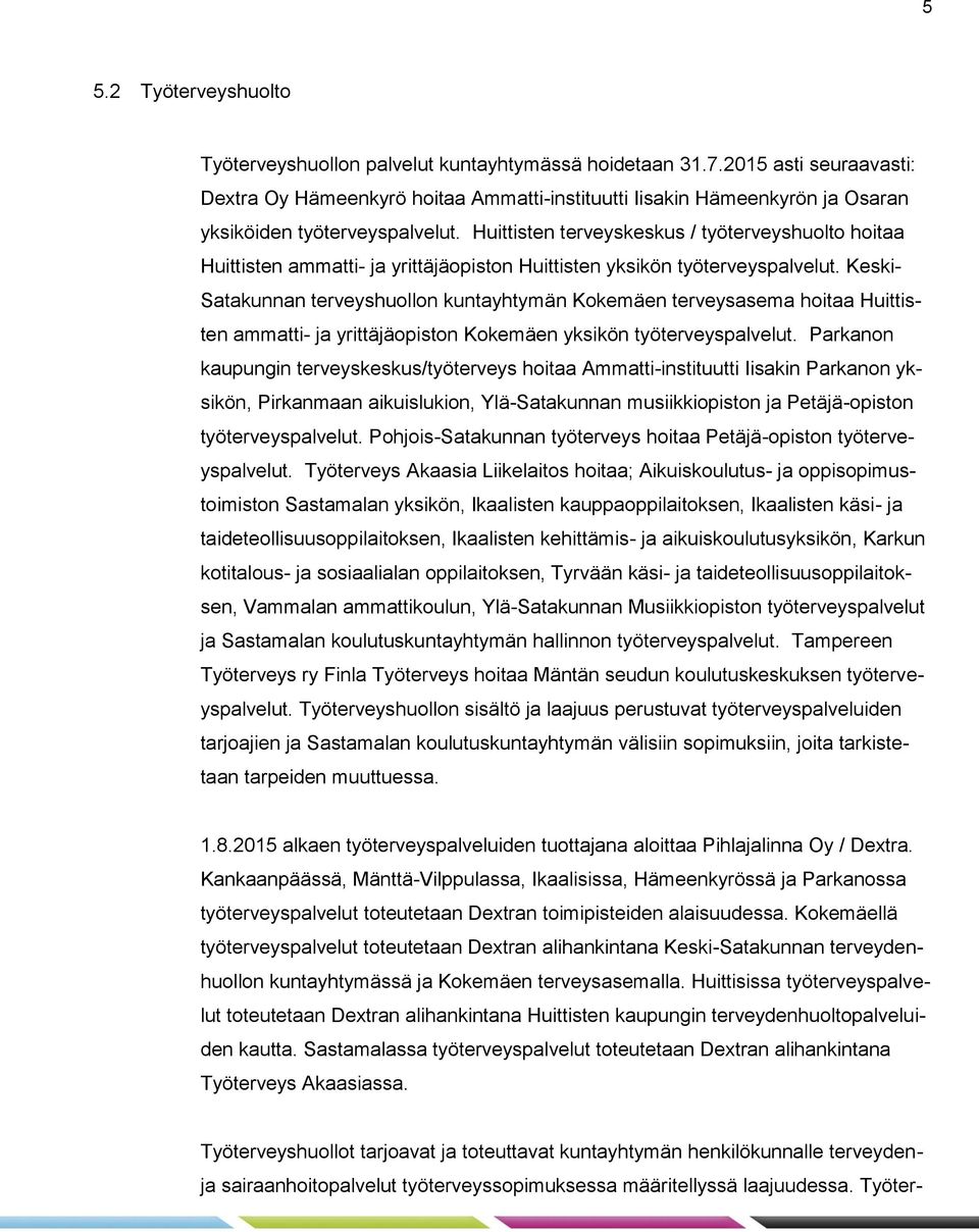 Huittisten terveyskeskus / työterveyshuolto hoitaa Huittisten ammatti- ja yrittäjäopiston Huittisten yksikön työterveyspalvelut.