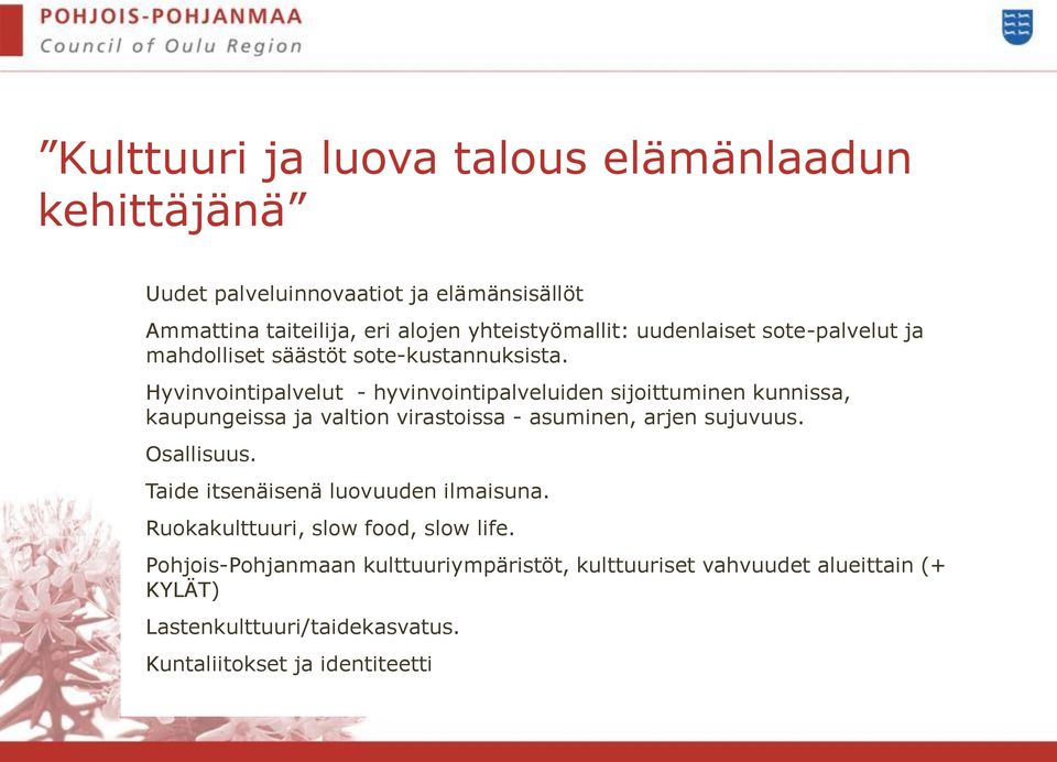 Hyvinvointipalvelut - hyvinvointipalveluiden sijoittuminen kunnissa, kaupungeissa ja valtion virastoissa - asuminen, arjen sujuvuus. Osallisuus.