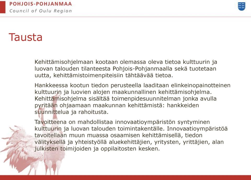 Kehittämisohjelma sisältää toimenpidesuunnitelman jonka avulla pyritään ohjaamaan maakunnan kehittämistä: hankkeiden suunnittelua ja rahoitusta.