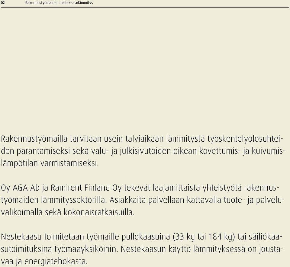 Oy AGA Ab ja Ramirent Finland Oy tekevät laajamittaista yhteistyötä rakennustyömaiden lämmityssektorilla.