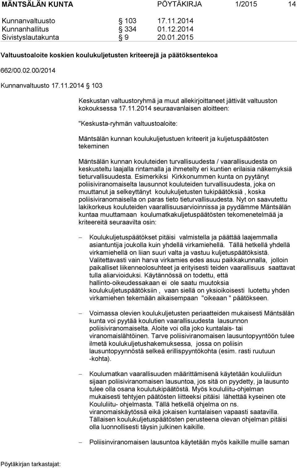 2014 103 Keskustan valtuustoryhmä ja muut allekirjoittaneet jättivät valtuuston kokouksessa 17.11.