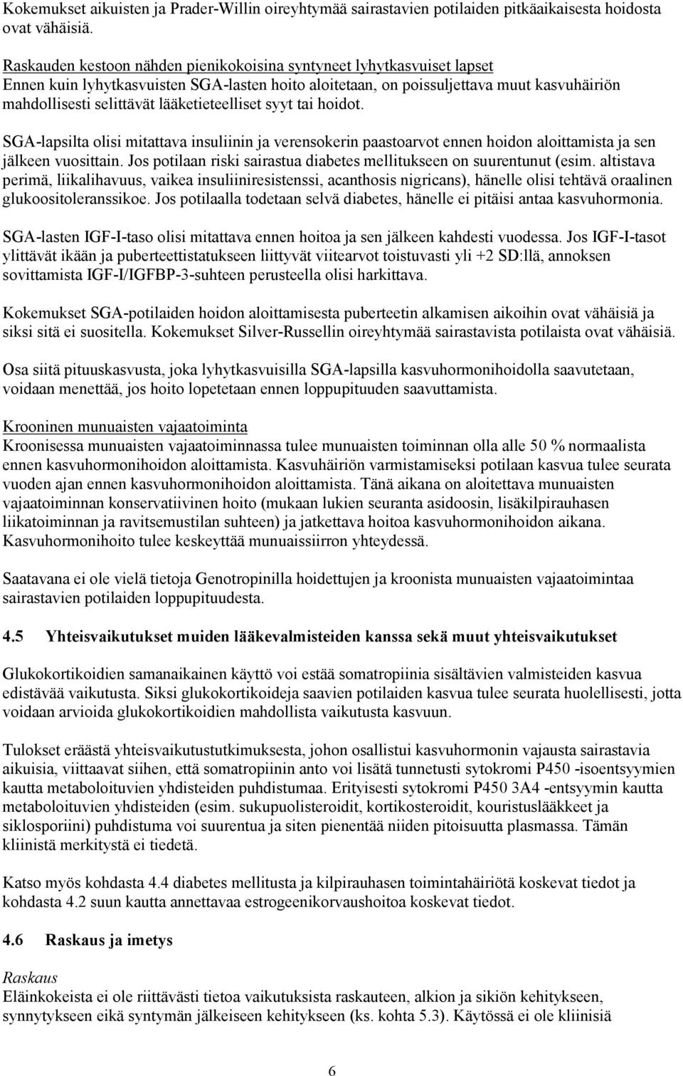 lääketieteelliset syyt tai hoidot. SGA-lapsilta olisi mitattava insuliinin ja verensokerin paastoarvot ennen hoidon aloittamista ja sen jälkeen vuosittain.