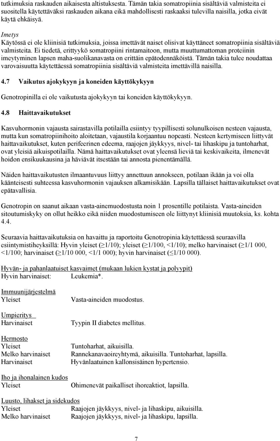 Imetys Käytössä ei ole kliinisiä tutkimuksia, joissa imettävät naiset olisivat käyttäneet somatropiinia sisältäviä valmisteita.
