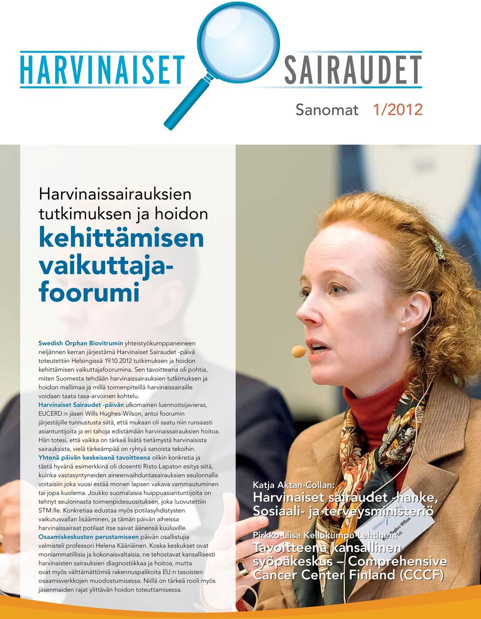 Sen tavoitteena oli pohtia, miten Suomesta tehdään harvinaissairauksien tutkimuksen ja hoidon mallimaa ja millä toimenpiteillä harvinaissairaille voidaan taata tasa-arvoinen kohtelu.