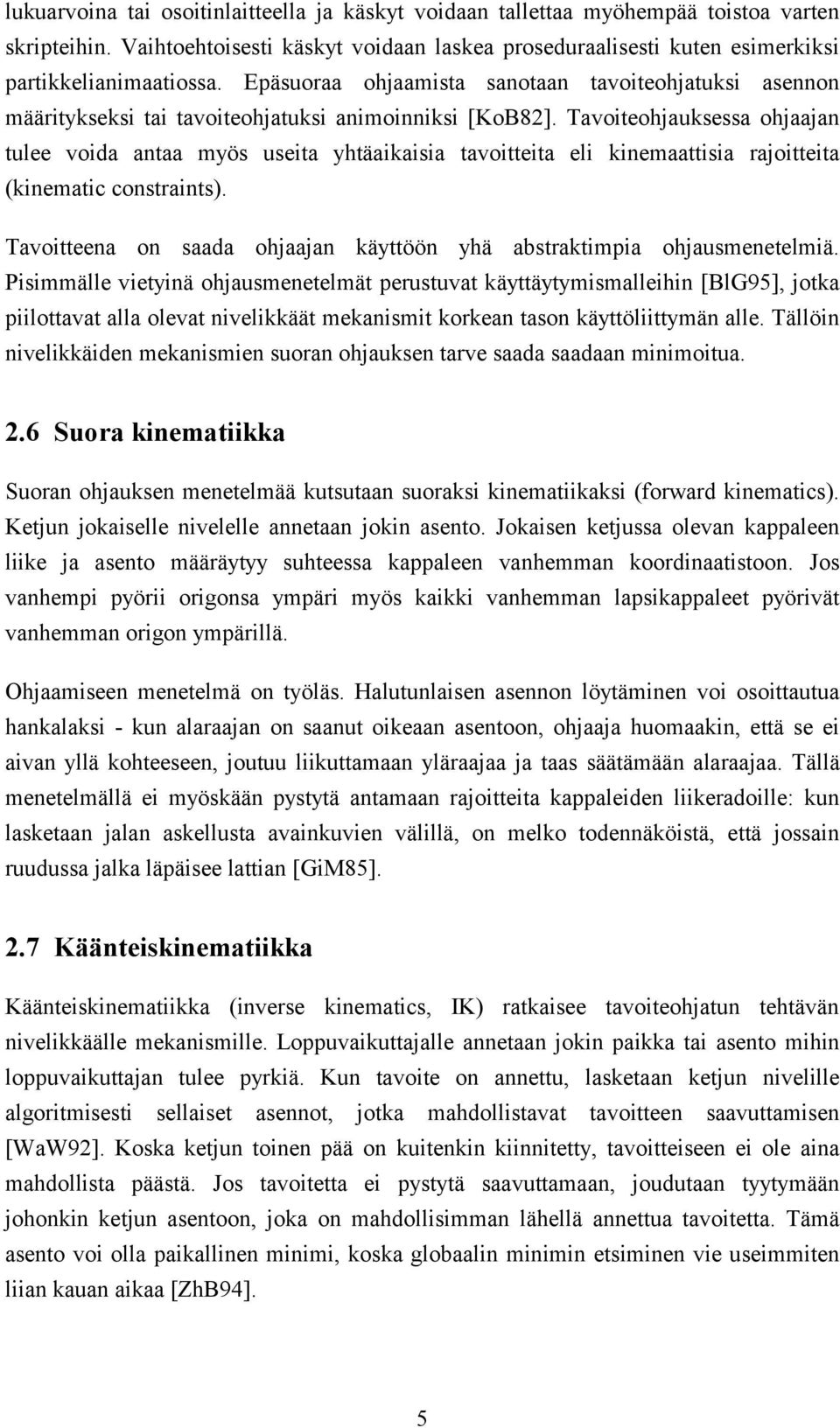Tavoiteohjauksessa ohjaajan tulee voida antaa myös useita yhtäaikaisia tavoitteita eli kinemaattisia rajoitteita (kinematic constraints).