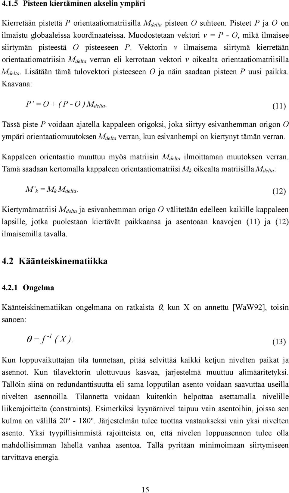 Vektorin v ilmaisema siirtymä kierretään orientaatiomatriisin M delta verran eli kerrotaan vektori v oikealta orientaatiomatriisilla M delta.