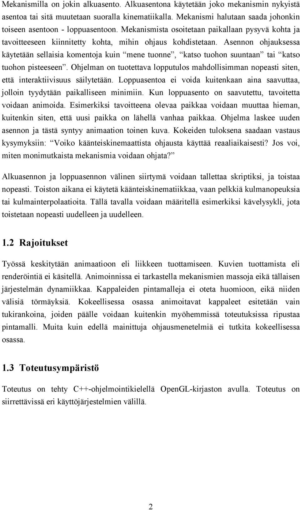 Asennon ohjauksessa käytetään sellaisia komentoja kuin mene tuonne, katso tuohon suuntaan tai katso tuohon pisteeseen.