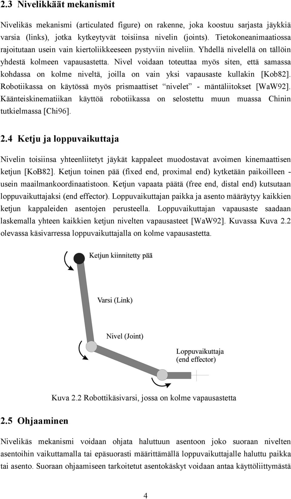 Nivel voidaan toteuttaa myös siten, että samassa kohdassa on kolme niveltä, joilla on vain yksi vapausaste kullakin [Kob82].