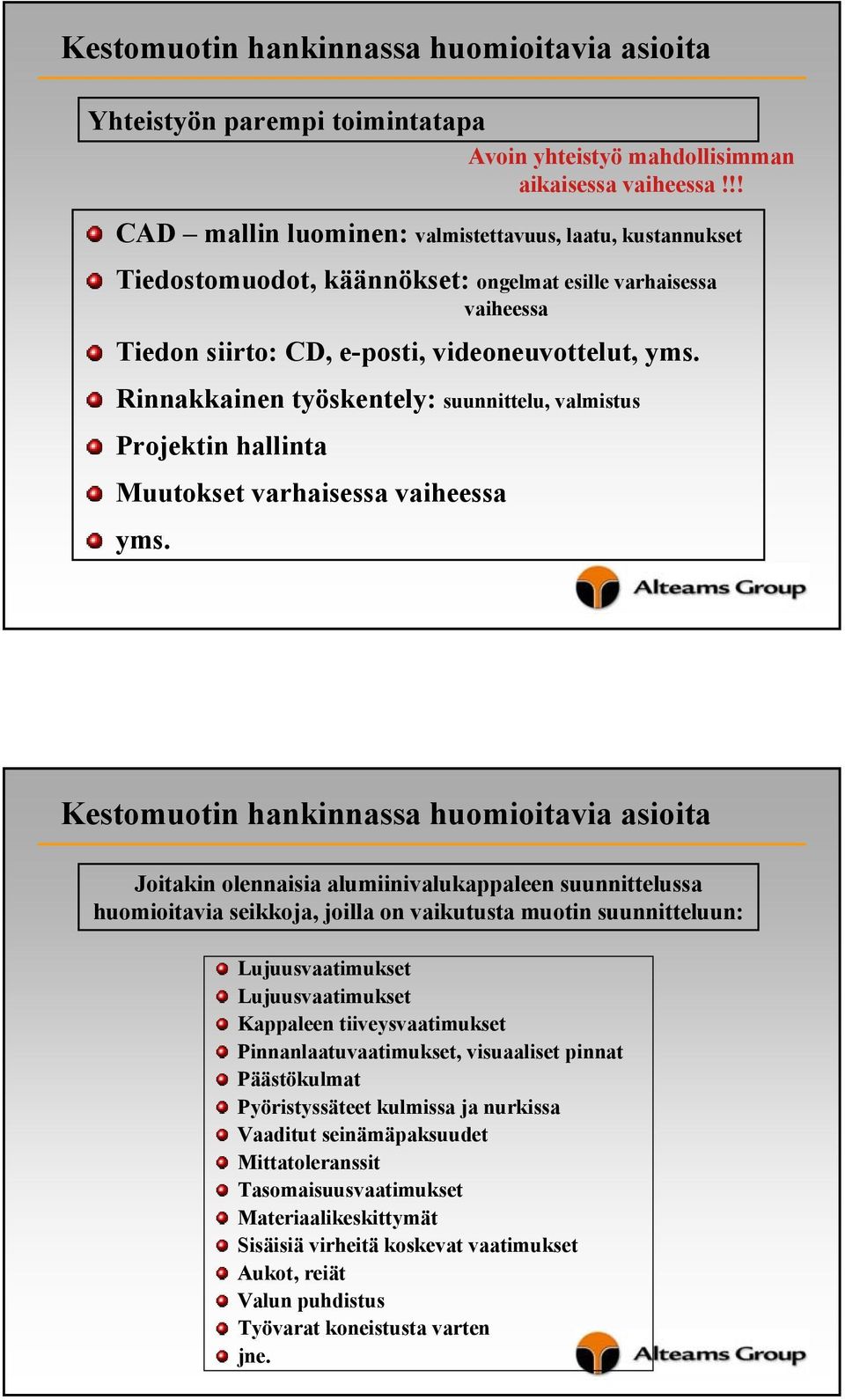 Rinnakkainen työskentely: suunnittelu, valmistus Projektin hallinta Muutokset varhaisessa vaiheessa yms.