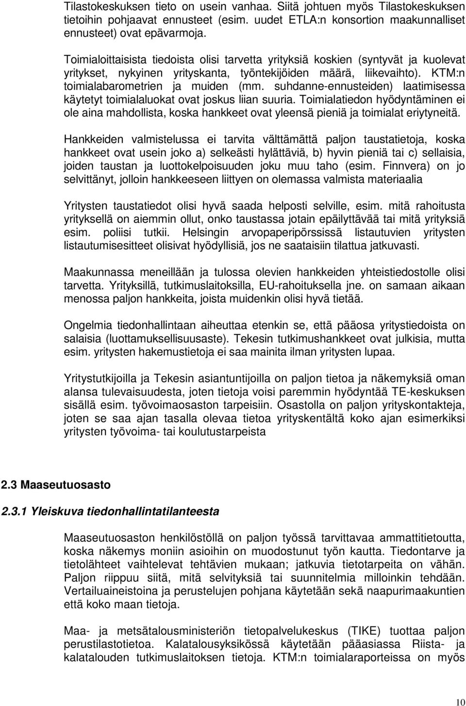 suhdanne-ennusteiden) laatimisessa käytetyt toimialaluokat ovat joskus liian suuria. Toimialatiedon hyödyntäminen ei ole aina mahdollista, koska hankkeet ovat yleensä pieniä ja toimialat eriytyneitä.