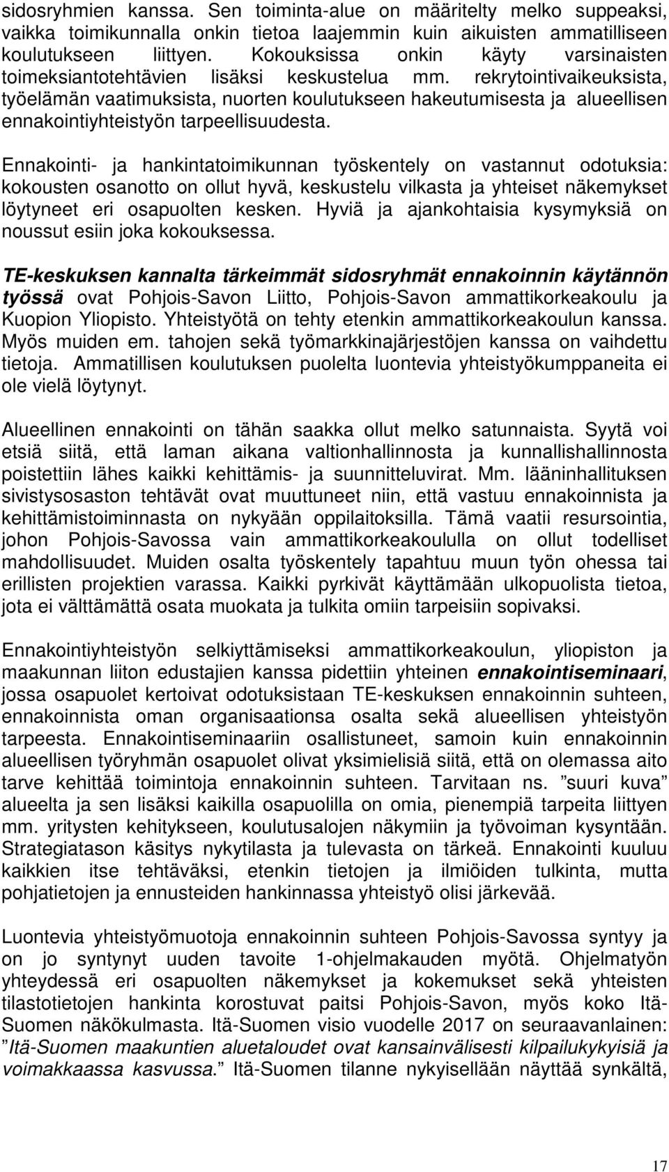 rekrytointivaikeuksista, työelämän vaatimuksista, nuorten koulutukseen hakeutumisesta ja alueellisen ennakointiyhteistyön tarpeellisuudesta.