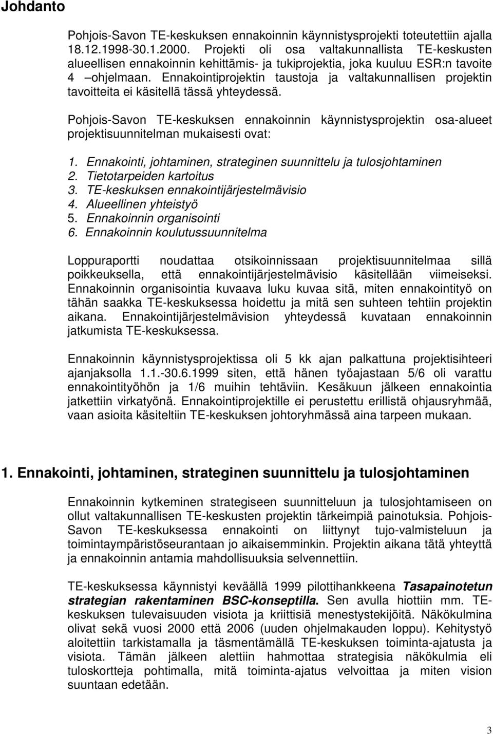 Ennakointiprojektin taustoja ja valtakunnallisen projektin tavoitteita ei käsitellä tässä yhteydessä.