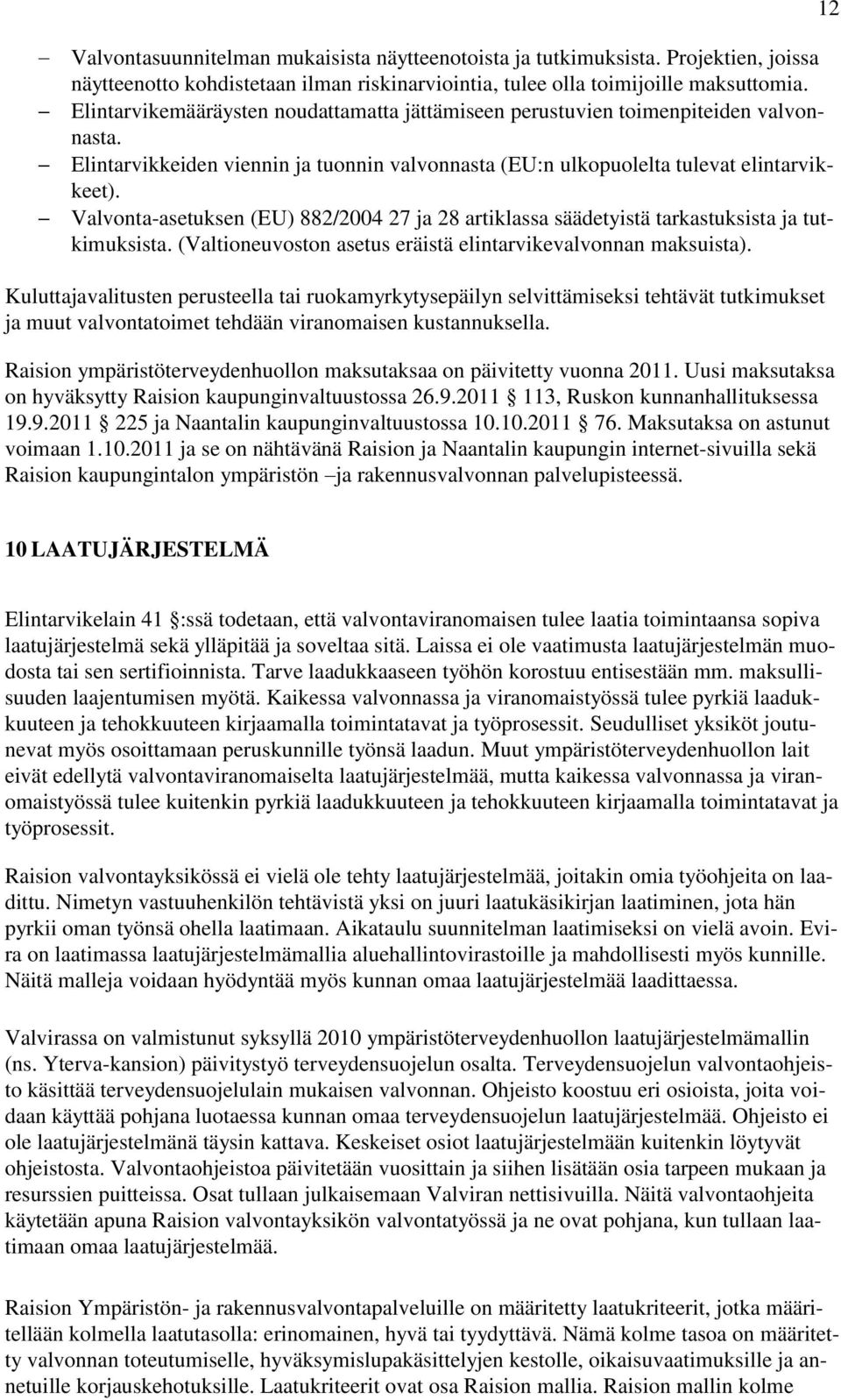 Valvonta-asetuksen (EU) 882/2004 27 ja 28 artiklassa säädetyistä tarkastuksista ja tutkimuksista. (Valtioneuvoston asetus eräistä elintarvikevalvonnan maksuista).
