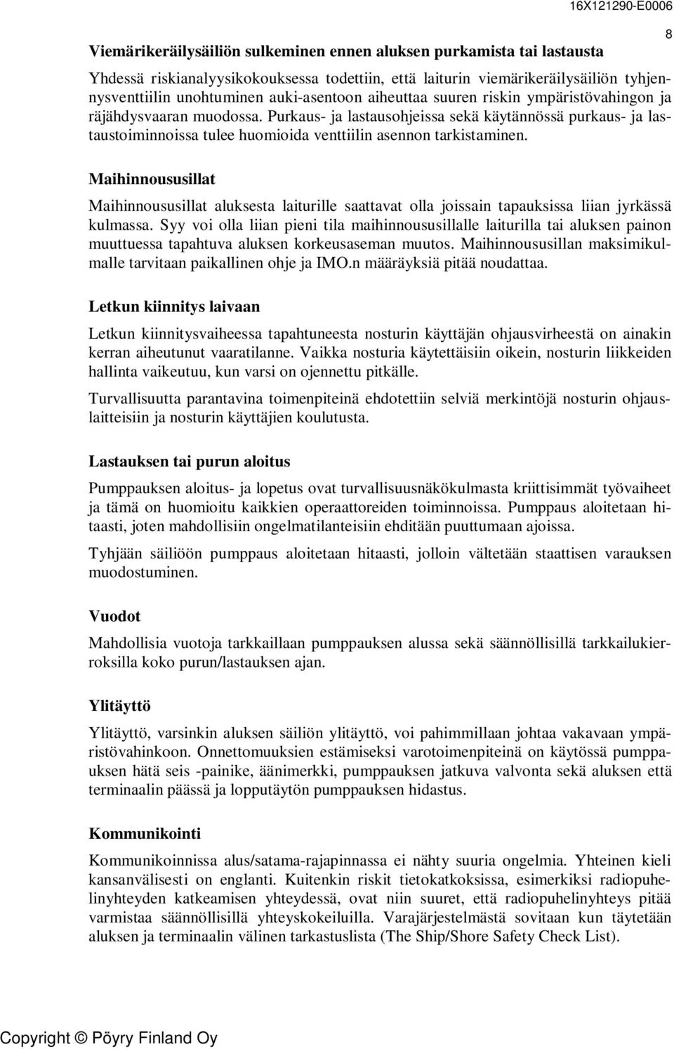 Purkaus- ja lastausohjeissa sekä käytännössä purkaus- ja lastaustoiminnoissa tulee huomioida venttiilin asennon tarkistaminen.