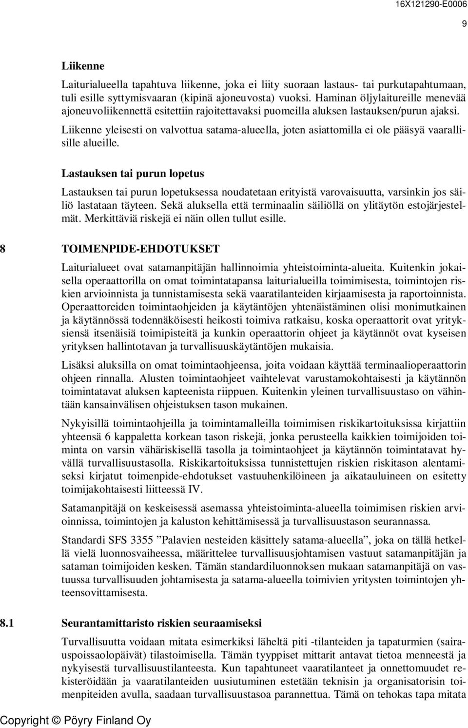 Liikenne yleisesti on valvottua satama-alueella, joten asiattomilla ei ole pääsyä vaarallisille alueille.