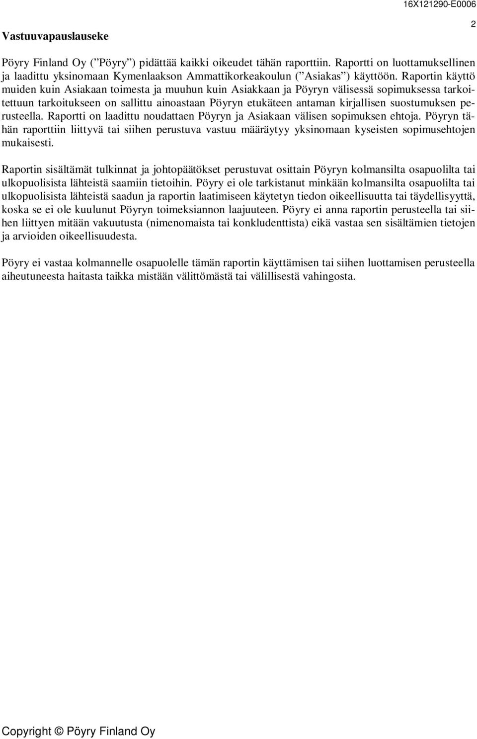 suostumuksen perusteella. Raportti on laadittu noudattaen Pöyryn ja Asiakaan välisen sopimuksen ehtoja.