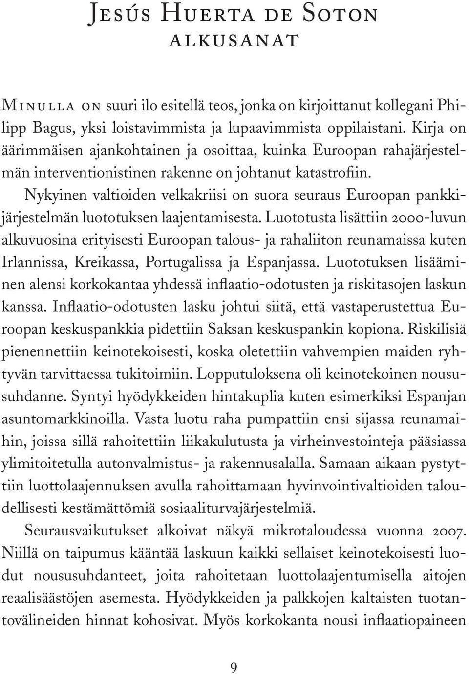 Nykyinen valtioiden velkakriisi on suora seuraus Euroopan pankkijärjestelmän luototuksen laajentamisesta.