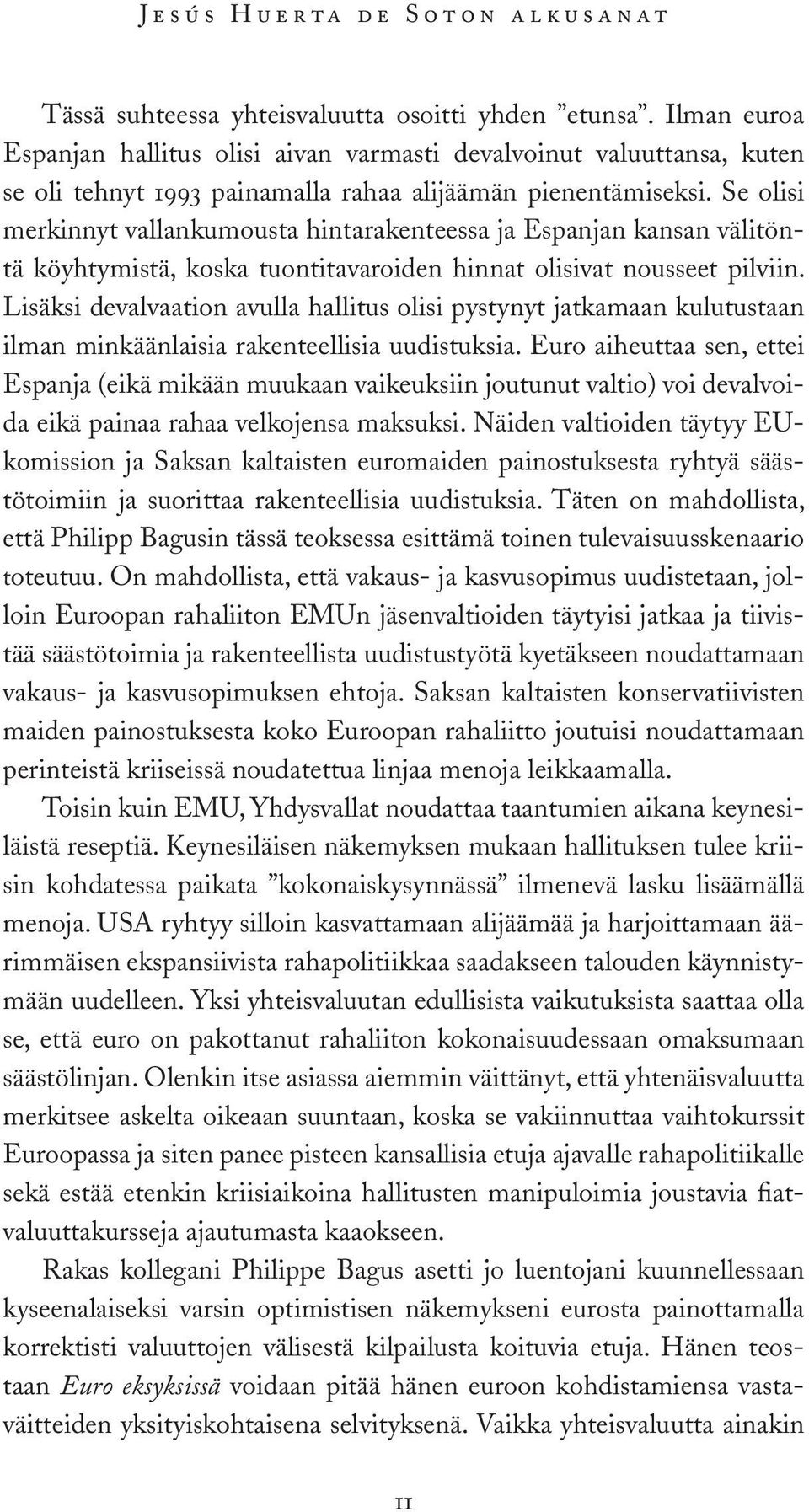 Se olisi merkinnyt vallankumousta hintarakenteessa ja Espanjan kansan välitöntä köyhtymistä, koska tuontitavaroiden hinnat olisivat nousseet pilviin.