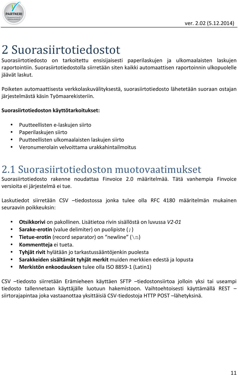 Poiketen automaattisesta verkkolaskuvälityksestä, suorasiirtotiedosto lähetetään suoraan ostajan järjestelmästä käsin Työmaarekisteriin.