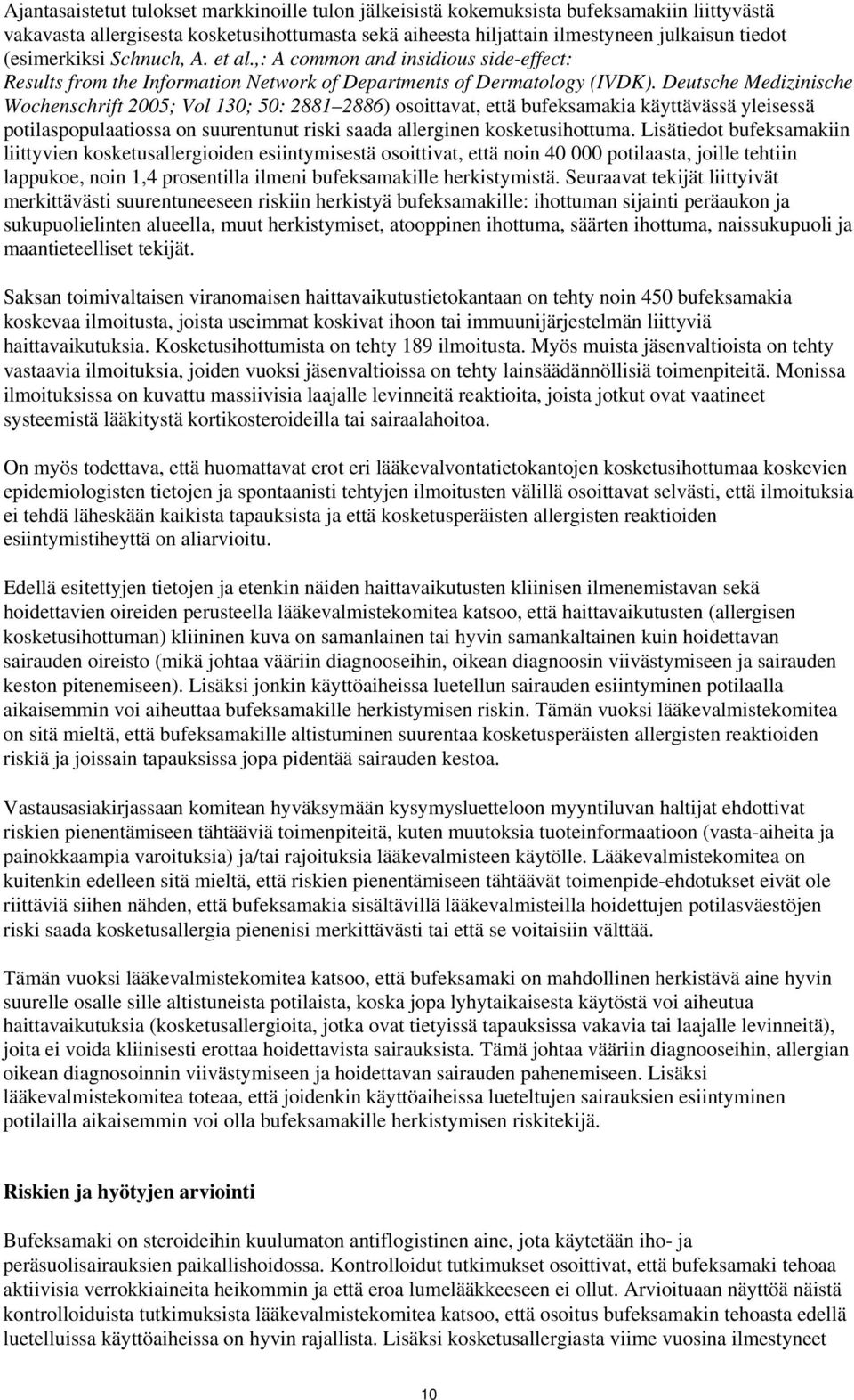 Deutsche Medizinische Wochenschrift 2005; Vol 130; 50: 2881 2886) osoittavat, että bufeksamakia käyttävässä yleisessä potilaspopulaatiossa on suurentunut riski saada allerginen kosketusihottuma.