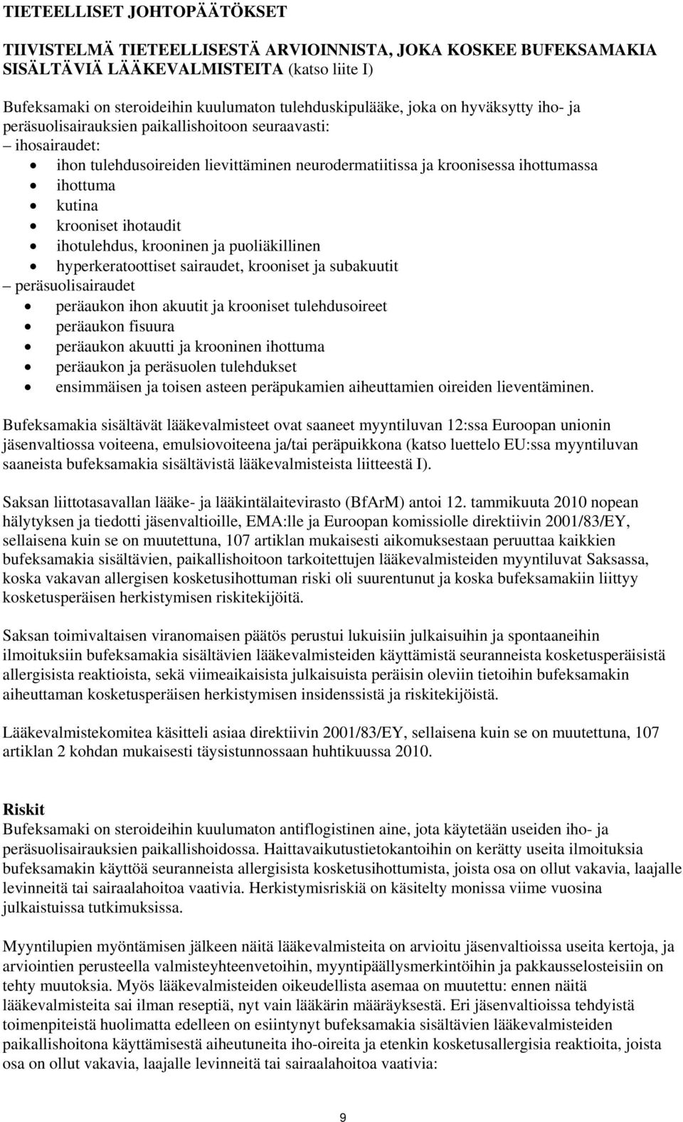 ihotaudit ihotulehdus, krooninen ja puoliäkillinen hyperkeratoottiset sairaudet, krooniset ja subakuutit peräsuolisairaudet peräaukon ihon akuutit ja krooniset tulehdusoireet peräaukon fisuura