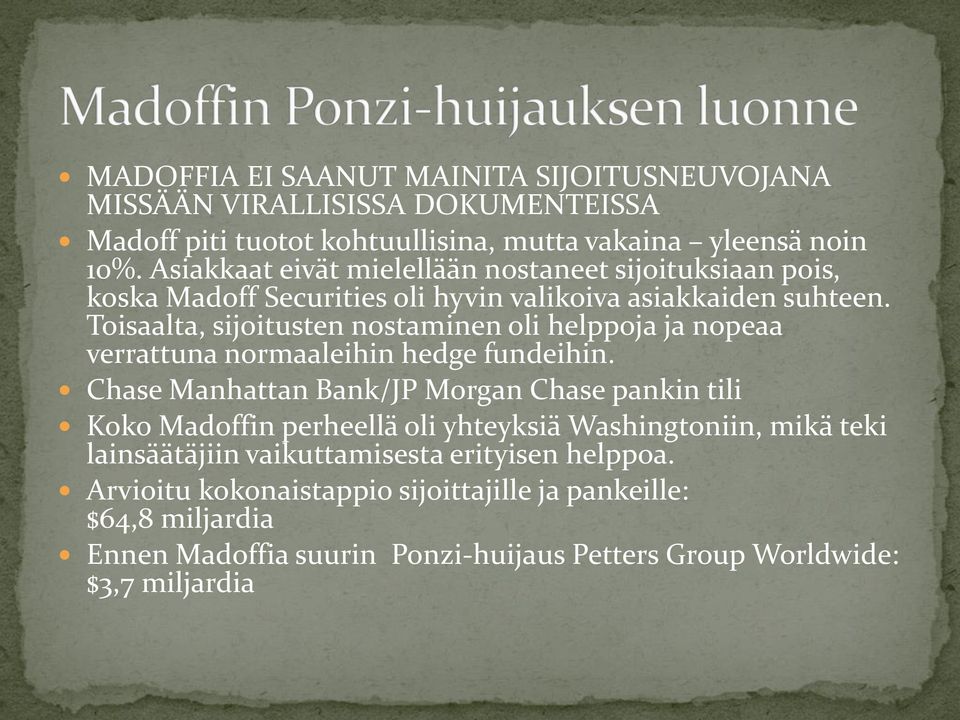 Toisaalta, sijoitusten nostaminen oli helppoja ja nopeaa verrattuna normaaleihin hedge fundeihin.